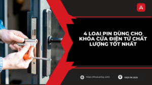 4 Loại pin dùng cho khóa cửa điện tử chất lượng tốt nhất