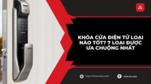 khóa cửa điện tử loại nào tốt