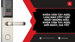 khóa vân tay adel loại nào tốt