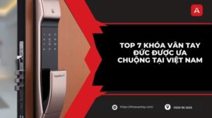 khoá vân tay đức loại nào tốt