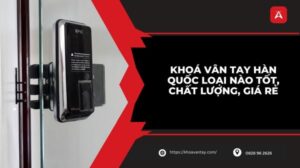 Khóa vân tay Hàn Quốc loại nào tốt