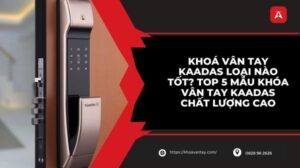 khoá vân tay kaadas loại nào tốt