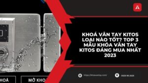khóa vân tay kitos loại nào tốt