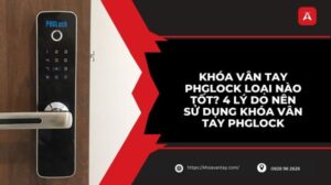 Khóa vân tay PHGlock loại nào tốt