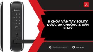 khóa vân tay solity loại nào tốt