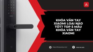 khóa vân tay xiaomi loại nào tốt
