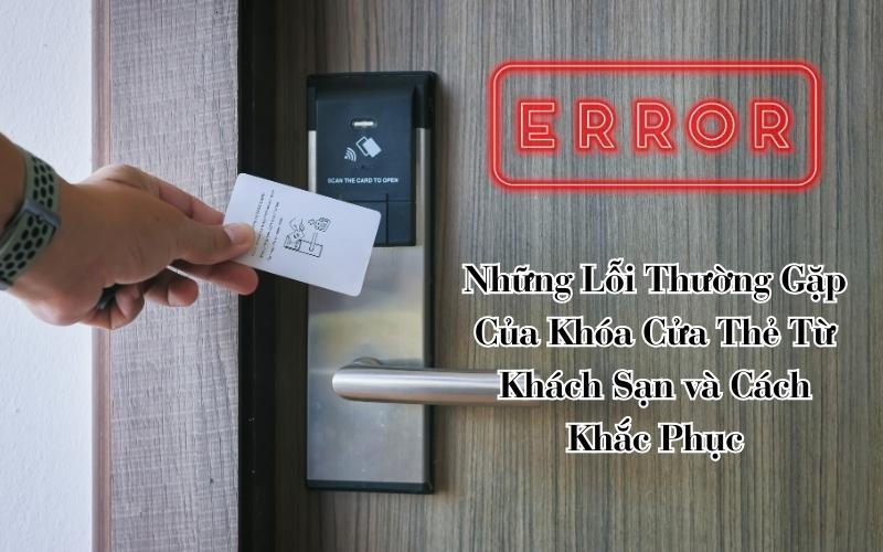 Giải đáp sự cố khóa từ khách sạn: Các trường hợp hay gặp