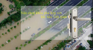 Lựa chọn khóa cửa phù hợp với khí hậu, thời tiết